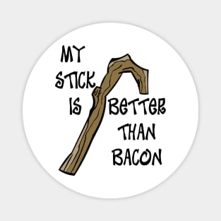 My Stick is Better than Bacon Magnet